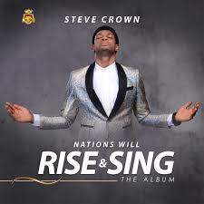 Nation Will Rise And Sing – Steve Crown (Album)