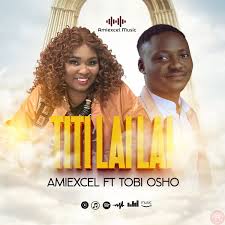 Amiexcel – Titi Lai Lai ft. Tobi Osho