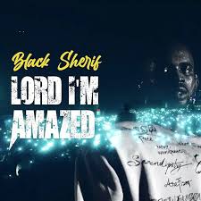 Lord I’m Amazed – Black Sherif