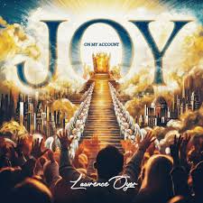 Joy On My Account – Lawrence Oyor