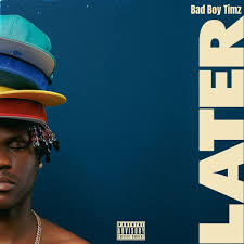 Later – Bad Boy Timz