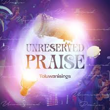 Unreserved Praise – Toluwanisings