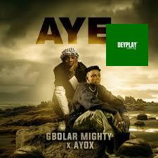 Gbolar Mighty – Aye ft. Ayox