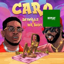 Jaywillz – Caro ft. Mr Bady