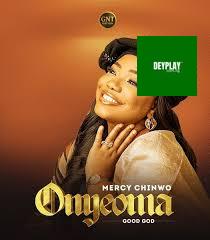 Onyeoma (Good God) – Mercy Chinwo