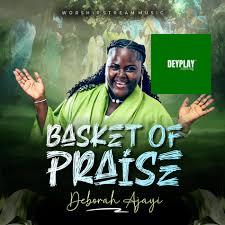 Basket Of Praise – Deborah Ajayi