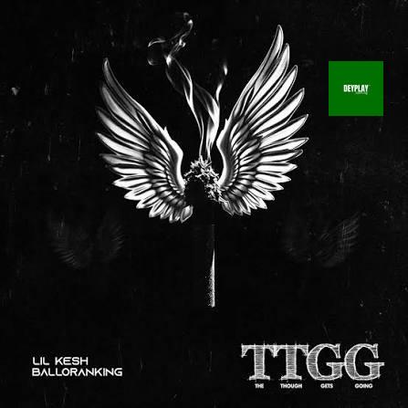 Lil Kesh – TTGG ft. Balloranking