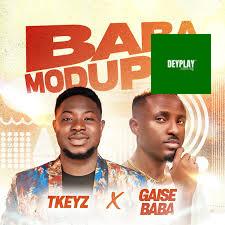 Tkeyz – Baba Modupe ft. Giase Baba