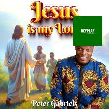 Jesus Is My Lord – Peter Gabriels