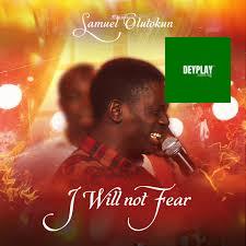 I Will Not Fear – Samuel Olutokun