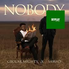 Goblar Mighty – Nobody ft. SAMAD