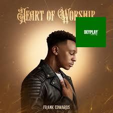 Heart Of Worship – Frank Edwards