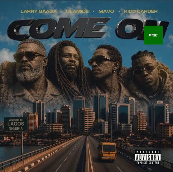 Larry Gaaga – Come On ft. Olamide, Mavo & Kidd Carder