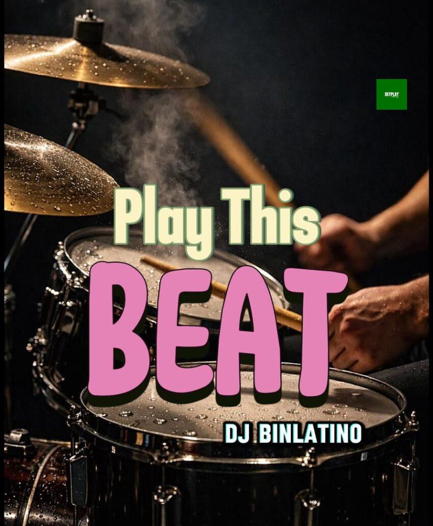 Dj Binlatino Beatz – Play This Beat