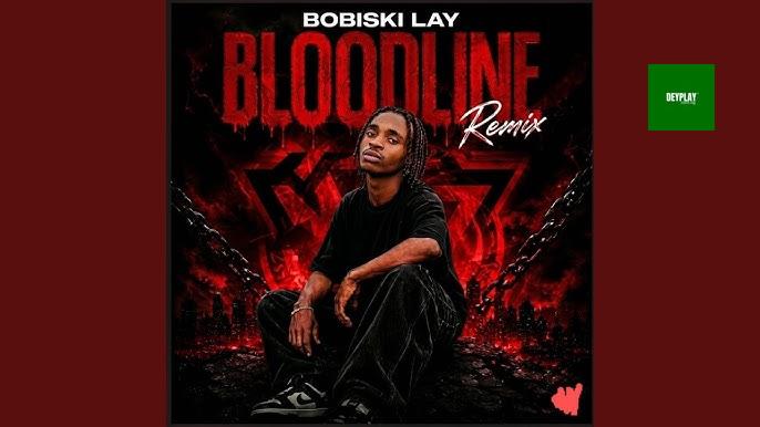 Bloodline (Remix) – Bobiski Lay
